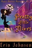 Pretty Little Fliers: A Cozy Witch Mystery (Magic Market Mysteries Book 1) - Erin Johnson