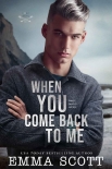 Читать книгу When You Come Back to Me (Lost Boys Book 2), автор Emma Scott When You Come Back to Me (Lost Boys Book 2) - Emma Scott