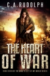 The Heart of War: Book Seven of the What's Left of My World Series - C.A. Rudolph
