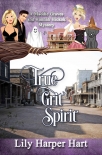True Grit Spirit: A Maddie Graves and Hannah Hickok Mystery - Lily Hart