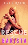 Читать книгу Rescue the Barista, автор Jeri Raine Rescue the Barista - Jeri Raine