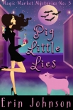 Pig Little Lies (Magic Market Mysteries Book 5) - Erin Johnson