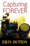 Читать книгу Capturing Forever, автор Erin Dutton Capturing Forever - Erin Dutton