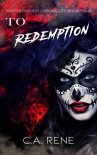 Читать книгу To Redemption (Whitsborough Chronicles Book 4), автор C.A. Rene To Redemption (Whitsborough Chronicles Book 4) - C.A. Rene