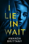 Читать книгу I Lie in Wait: A gripping new psychological crime thriller perfect for fans of Ruth Ware!, автор Amanda Brittany I Lie in Wait: A gripping new psychological crime thriller perfect for fans of Ruth Ware! - Amanda Brittany