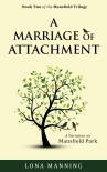 A Marriage of Attachment: a sequel to A Contrary Wind (Mansfield Trilogy Book 2) - Lona Manning