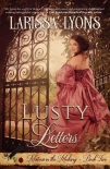 Читать книгу Lusty Letters: A Fun and Steamy Historical Regency (Mistress in the Making Book 2), автор Larissa Lyons Lusty Letters: A Fun and Steamy Historical Regency (Mistress in the Making Book 2) - Larissa Lyons