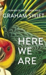 Here We Are - Graham Swift