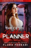 The CEO And The Wedding Planner: An Instalove Possessive Age Gap Romance (A Man Who Knows What He Wa - Flora Ferrari