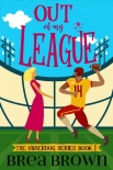 Читать книгу Out of My League (The Underdog series Book 1), автор Brea Brown Out of My League (The Underdog series Book 1) - Brea Brown