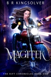 Читать книгу Magitek (The Rift Chronicles Book 1), автор BR Kingsolver Magitek (The Rift Chronicles Book 1) - BR Kingsolver