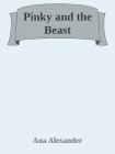 Читать книгу Pinky and the Beast, автор Ana Alexander Pinky and the Beast - Ana Alexander