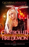 Читать книгу Controlled by a Fire Demon: The Owl Shifter Chronicles Book Two, автор Qatarina Wanders Controlled by a Fire Demon: The Owl Shifter Chronicles Book Two - Qatarina Wanders