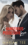 Читать книгу A Dangerous and Possessive Love (Dark Mafia Romance Duet, #1), автор Tee, Marian A Dangerous and Possessive Love (Dark Mafia Romance Duet, #1) - Tee, Marian