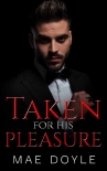 Taken for His Pleasure: A Dark Mafia Romance (The Torenti Family Book 1) - Mae Doyle