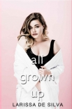 All Grown Up - Larissa Silva