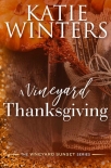Читать книгу A Vineyard Thanksgiving (The Vineyard Sunset Series Book 4), автор Katie Winters A Vineyard Thanksgiving (The Vineyard Sunset Series Book 4) - Katie Winters