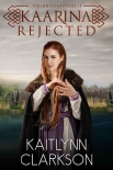 Читать книгу Kaarina: Rejected (Viking Guardians Book 2), автор Kaitlynn Clarkson Kaarina: Rejected (Viking Guardians Book 2) - Kaitlynn Clarkson