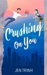 Читать книгу Crushing on You, автор Jen Trinh Crushing on You - Jen Trinh