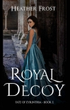 Читать книгу Royal Decoy (Fate of Eyrinthia Book 1), автор Heather Frost Royal Decoy (Fate of Eyrinthia Book 1) - Heather Frost