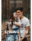 THE TROUBLE WITH KISSING YOU - Gen Phan