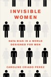 Invisible Women: Exposing Data Bias in a World Designed for Men - Caroline Perez