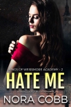 Читать книгу Hate Me: A Dark Reverse Harem Bully Romance (Weissmore Academy Book 2), автор Nora Cobb Hate Me: A Dark Reverse Harem Bully Romance (Weissmore Academy Book 2) - Nora Cobb