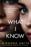 Читать книгу What I Know: An utterly compelling psychological thriller full of suspense, автор Miranda Smith What I Know: An utterly compelling psychological thriller full of suspense - Miranda Smith