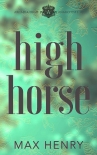 Читать книгу High Horse (Arcadia High Anarchists Book 0), автор Max Henry High Horse (Arcadia High Anarchists Book 0) - Max Henry