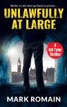 Читать книгу Unlawfully At Large, автор Mark Romain Unlawfully At Large - Mark Romain
