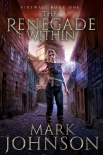 Читать книгу The Renegade Within, автор Mark Johnson The Renegade Within - Mark Johnson