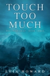 Читать книгу Touch Too Much, автор Leia Howard Touch Too Much - Leia Howard