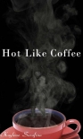 Читать книгу Hot Like Coffee, автор Kaylene Serafina Hot Like Coffee - Kaylene Serafina