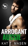Читать книгу Arrogant Aussie, автор Masen, Kat Arrogant Aussie - Masen, Kat