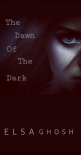Читать книгу The Dawn Of The Dark, автор Elsa Ghosh The Dawn Of The Dark - Elsa Ghosh