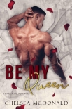 Читать книгу Be My Queen (The Crown Duet Book 2), автор Chelsea McDonald Be My Queen (The Crown Duet Book 2) - Chelsea McDonald