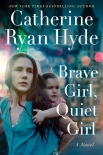 Brave Girl, Quiet Girl: A Novel - Catherine Hyde