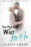 The Flip Side of Wait for Me - Alexia Chase