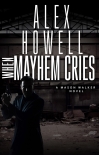 Читать книгу When Mayhem Cries, автор Alex Howell When Mayhem Cries - Alex Howell