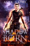 Читать книгу Shadow Born: A Joseph Hunter Novel: Book 1 (Joseph Hunter Series), автор Alex Gates Shadow Born: A Joseph Hunter Novel: Book 1 (Joseph Hunter Series) - Alex Gates
