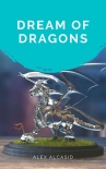 Читать книгу Dream of Dragons, автор Alex Alcasid Dream of Dragons - Alex Alcasid