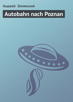 Читать книгу Autobahn nach Poznan, автор Земянский Анджей Autobahn nach Poznan - Земянский Анджей