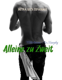 Читать книгу Alleine zu Zweit (СИ), автор Макмерфи Вильгельмина Alleine zu Zweit (СИ) - Макмерфи Вильгельмина