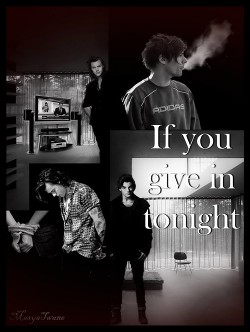 If you give in tonight (СИ) - "MasyaTwane"
