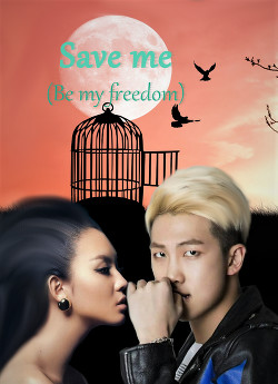Save me (Be my freedom) (СИ) - "bewthme"
